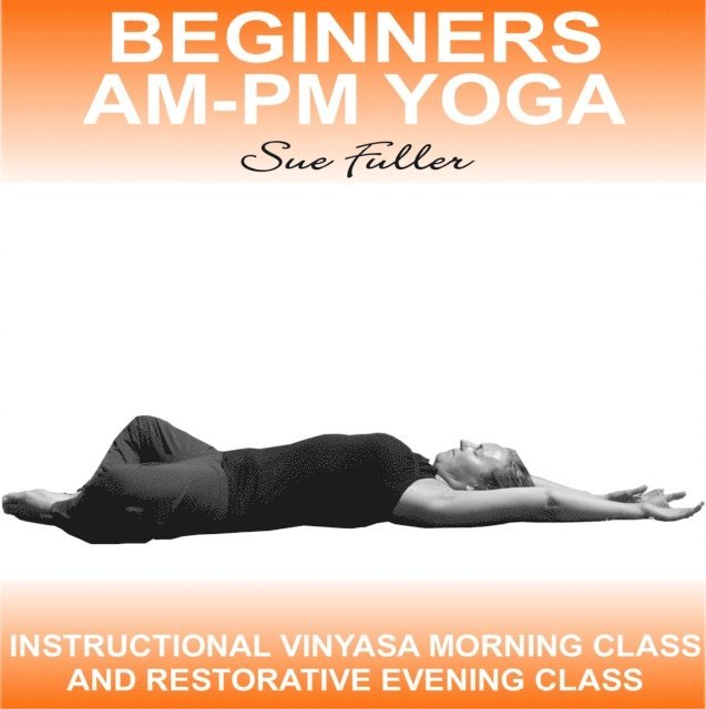 Sue Fuller, Greg Finch - Beginners AM-PM Yoga, Ljudbok