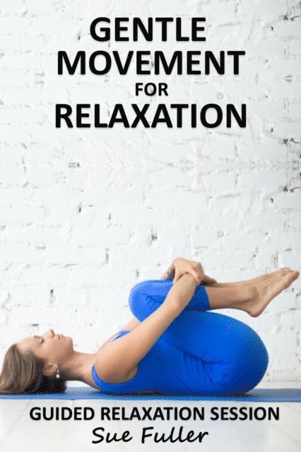 Sue Fuller, Greg Finch - Gentle Movement for Relaxation, Ljudbok
