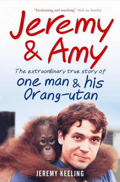 Jeremy Keeling - Jeremy and Amy: The Extraordinary True Story of One Man and His Orang-Utan, E-bok