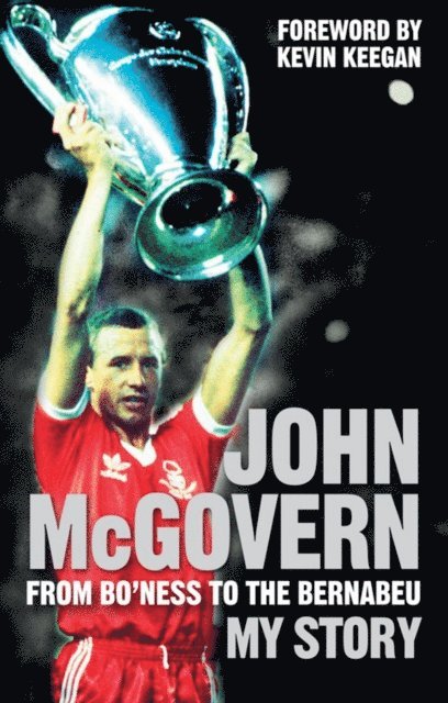 John McGovern - John McGovern: From Bo'ness to the Bernabeu, E-bok