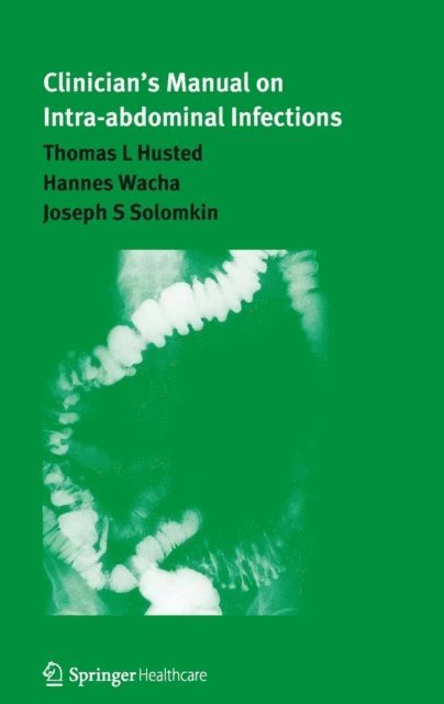 Hannes Wacha, Thomas L. Husted, Joseph Solomkin - Clinician's Manual on Intra-abdominal Infections, E-bok