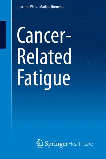 Markus Horneber, Joachim Weis - Cancer-Related Fatigue, E-bok