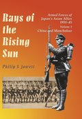 Rays of the Rising Sun. Vol 1: Armed Forces of Japan's Asian Allies 1931-45