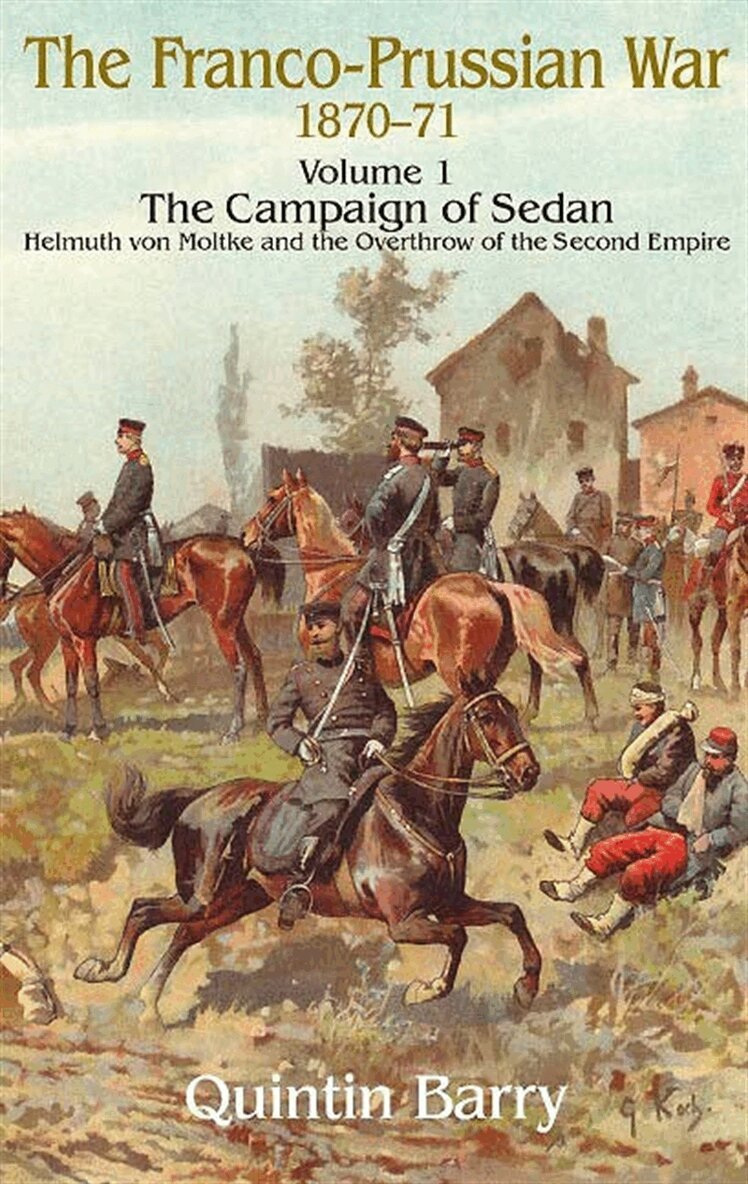 Quintin Barry - Franco-Prussian War 1870-1871 Volume 1: The Campaign of Sedan, E-bok