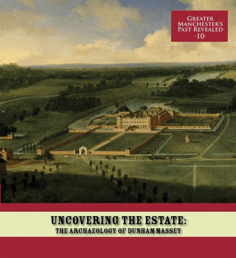 Richard Gregory, Ian Miller - Uncovering the Estate: The Archaeology of Dunham Massey, Häftad
