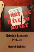 Sorry, We Have No Money - Britain's Economic Problem