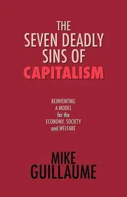 Mike Guillaume - Seven Deadly Sins of Capitalism, Häftad. Tillgänglighet: Lägg i varukorg
