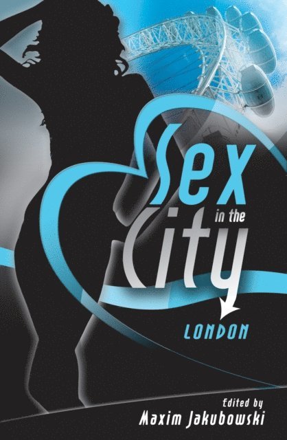 Clarice Clique, Elizabeth Coldwell, Lily Harlem, Kristina Lloyd, N. J. Streitberger, Valerie Grey, Frances Ann Kerr, Justine Elyot, Matt Thorne, Maxim Jakubowski - Sex in the City - London, E-bok