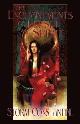 Storm Constantine - Enchantments of Flesh and Spirit, Häftad