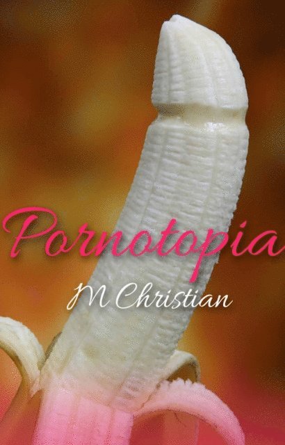 M. Christian - Pornotopia, E-bok
