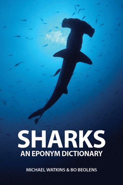 Bo Beolens, Michael Watkins - Sharks: An Eponym Dictionary, E-bok