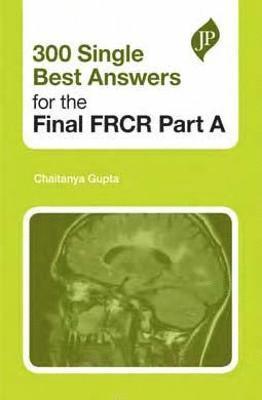 Chaitanya Gupta - 300 Single Best Answers for the Final FRCR Part A, Häftad