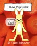 I Love Vegetables!: Starring Jacob Rabbit