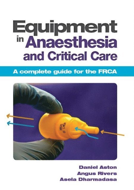 Asela Dharmadasa, Angus Rivers, Daniel Aston - Equipment in Anaesthesia and Critical Care, E-bok