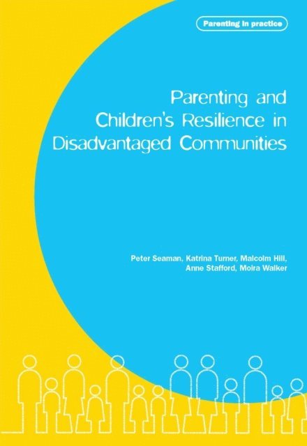 Katrina Turner, Pete Seaman - Parenting and Children's Resilience in Disadvantaged Communities, E-bok