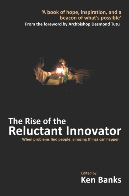Ken Banks - Rise of the Reluctant Innovator, E-bok