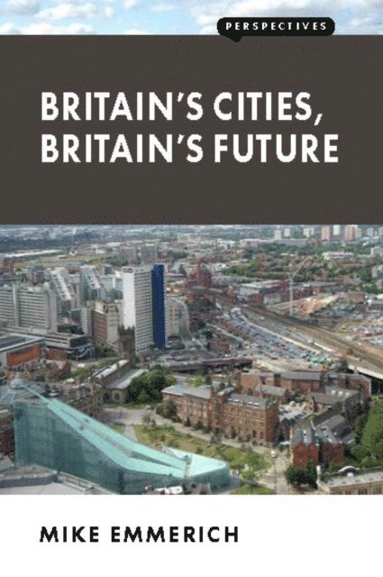 Mike Emmerich - Britain's Cities, Britain's Future, E-bok