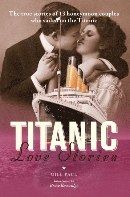 Gill Paul - Titanic Love Stories: The true stories of 13 honeymoon couples wh, E-bok