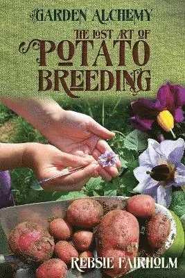 Rebsie Fairholm - Lost Art of Potato Breeding, Häftad. Tillgänglighet: Lägg i varukorg