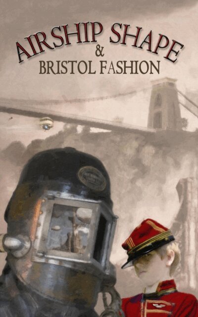 Cheryl Morgan, Pete Sutton, Joanne Hall, Jonathan L Howard - Airship Shape & Bristol Fashion I, E-bok