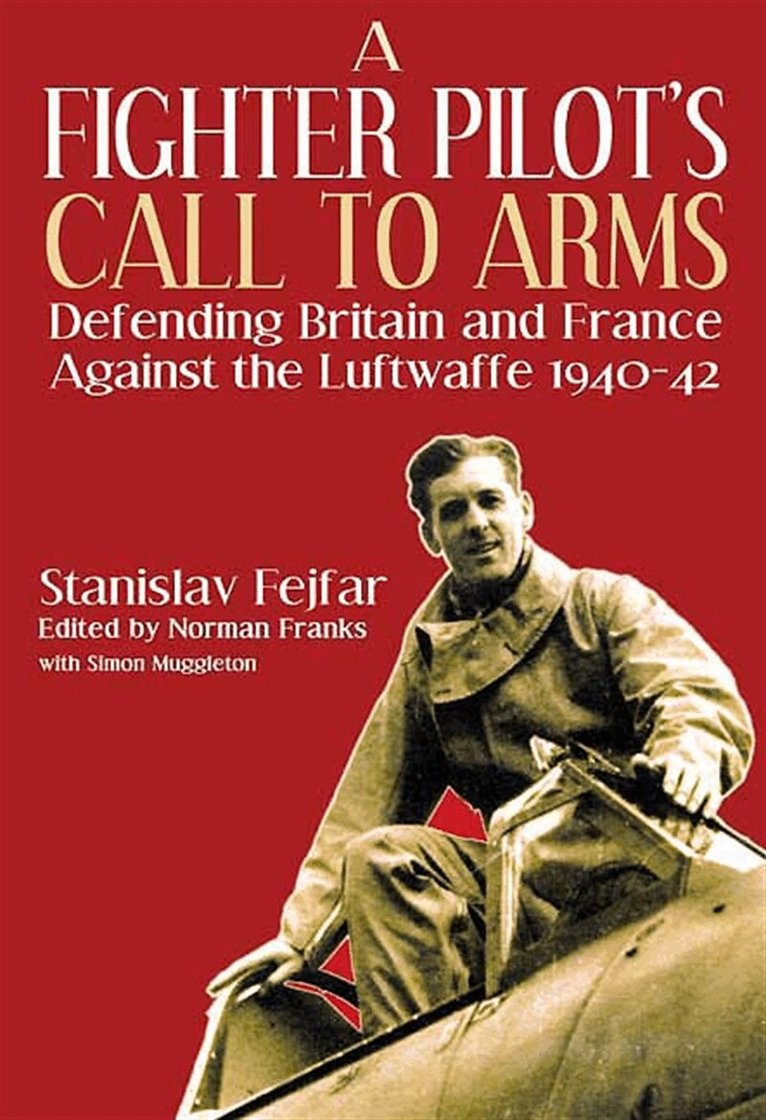 Norman Franks, Stanislav Fejfar, Simon Muggleton - Fighter Pilot's Call to Arms, E-bok