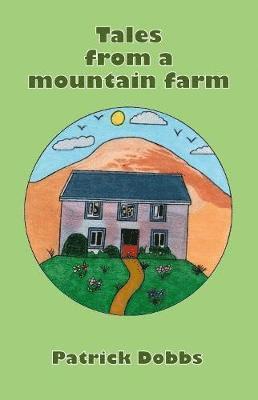 Patrick Dobbs - Tales from a mountain farm, Häftad