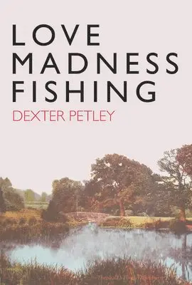 Dexter Petley - Love, Madness, Fishing, Inbunden. Tillgänglighet: Lägg i varukorg