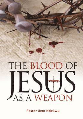 Uzor Ndekwu - Blood of Jesus as a Weapon, Häftad