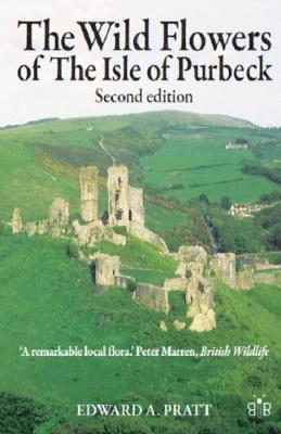 Edward A. Pratt - Wild Flowers of the Isle of Purbeck - Second Edition, Häftad