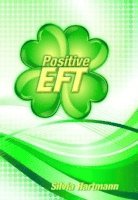Silvia Hartmann - Positive EFT: Stronger, Faster, Smarter but most of all Happier, Häftad