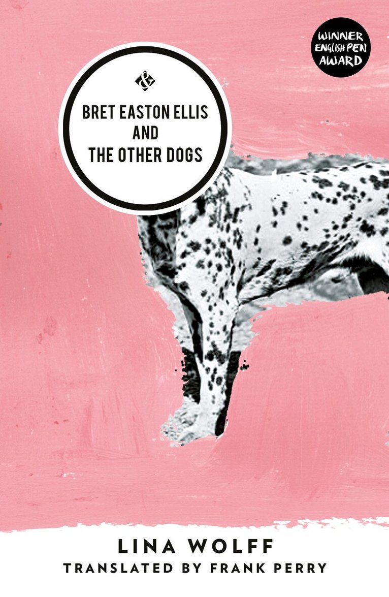 Lina Wolff - Bret Easton Ellis and the Other Dogs, Häftad