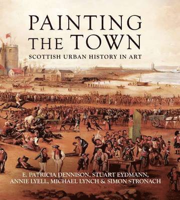 E. Patricia Dennison, Stuart Eydmann, Annie Lyell, Michael Lynch, Simon Stronach - Painting the Town, Inbunden