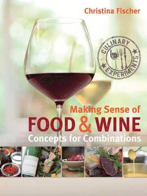 Christina Fischer - Making Sense of Food & Wine, Inbunden