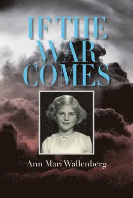 Ann Mari Wallenberg - If the War Comes, Inbunden. Tillgänglighet: Lägg i varukorg