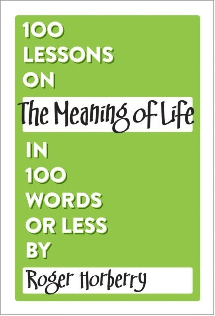 Roger Horberry - 100 Lessons on The Meaning of Life in 100 Words or Less, E-bok