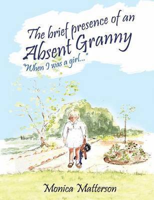 Monica Matterson - brief presence of an absent granny, Inbunden