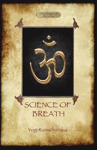 The Science of Breath: A Complete Manual of the Oriental Breathing Philosophy of Physical, Mental, Psychic and Spiritual Development (Aziloth Books)