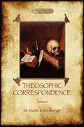 Theosophic Correspondence Between Saint-Martin &; Kirchberger