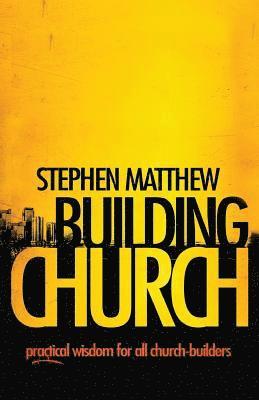 Stephen Matthew - Building Church, Häftad