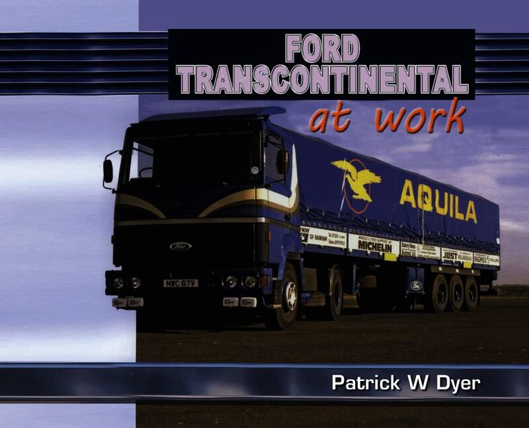 Patrick W. Dyer - Ford Transcontinental at Work, Inbunden
