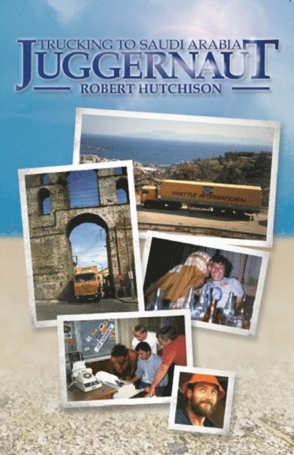 Robert Hutchison - Juggernaut: Trucking to Saudi Arabia, E-bok