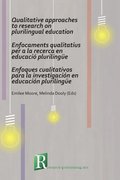 Qualitative Approaches to Research on Plurilingual Education / Enfocaments Qualitatius per a la Recerca en Educacio Plurilingue / Enfoques Cualitativos para la Investigacion en Educacion Plurilingue