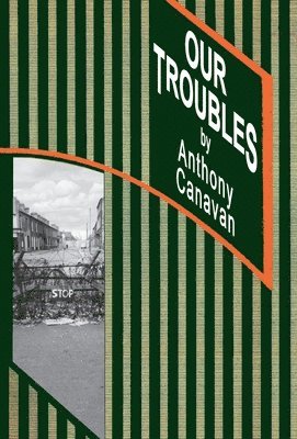 Anthony Canavan - OUR TROUBLES, Inbunden
