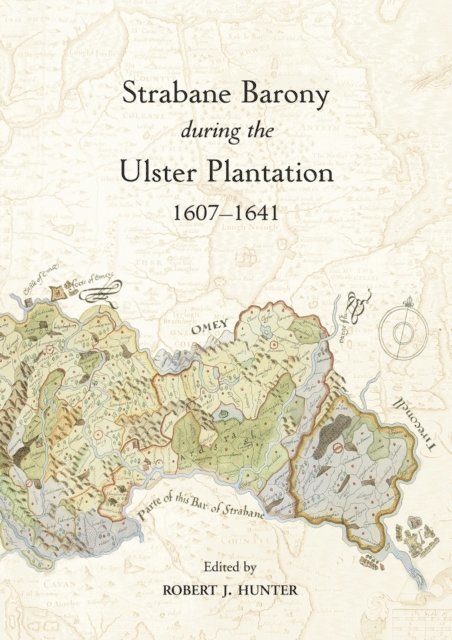 Robert J Hunter - Strabane Barony during the Ulster Plantation 1607-1641, E-bok