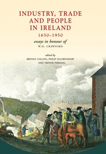 Trevor Parkhill, Philip Ollerenshaw, Brenda Collins - Industry, Trade and People in Ireland, 1650-1950, E-bok