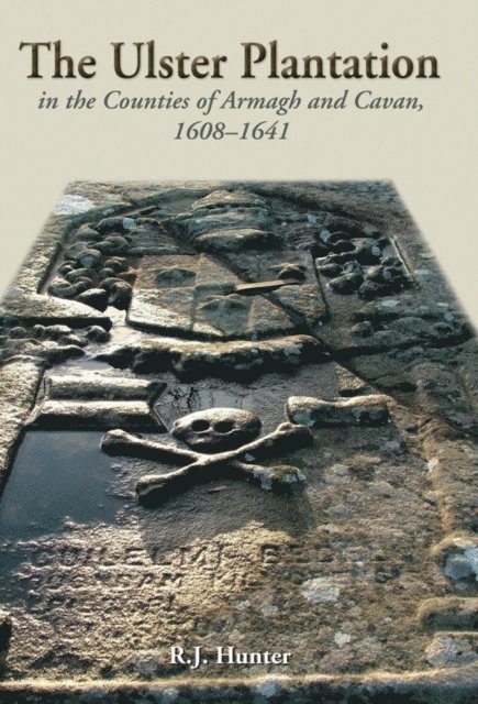 R. J Hunter - Ulster Plantation in the Counties of Armagh and Cavan 1608-1641, E-bok