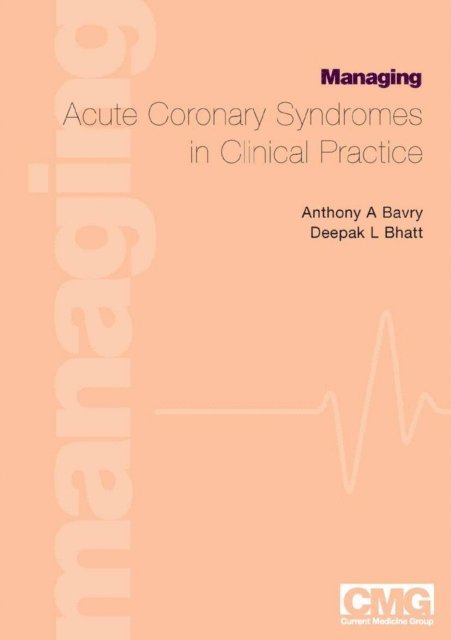 Deepak Bhatt, Anthony A. Bavry - Managing Acute Coronary Syndromes in Clinical Practice, E-bok