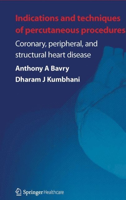 Dharam J. Kumbhani, Anthony A. Bavry - Indications and Techniques of Percutaneous Procedures:, E-bok