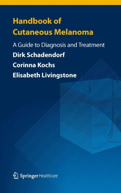 Elisabeth Livingstone, Corinna Kochs, Dirk Schadendorf - Handbook of Cutaneous Melanoma, E-bok