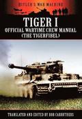 Tiger I - Official Wartime Crew Manual (The Tigerfibel)
